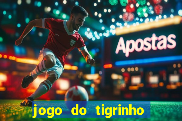 jogo do tigrinho bonus sem deposito